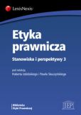 Etyka prawnicza. Stanowiska i perspektywy 3 Etyka prawnicza. Stanowiska i perspektywy 3