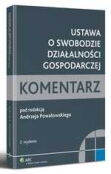 Ustawa o swobodzie działalności gospodarczej. Komentarz Ustawa o swobodzie działalności gospodarczej. Komentarz
