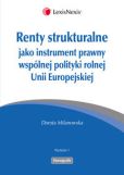 Renty strukturalne jako instrument prawny polityki rolnej Unii Europejskiej Renty strukturalne jako instrument prawny polityki rolnej Unii Europejskiej