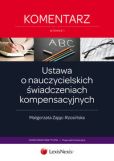 Ustawa o nauczycielskich świadczeniach kompensacyjnych. Komentarz Ustawa o nauczycielskich świadczeniach kompensacyjnych. Komentarz