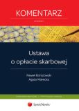 Ustawa o opłacie skarbowej. Komentarz Ustawa o opłacie skarbowej. Komentarz