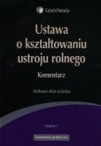 Ustawa o kształtowaniu ustroju rolnego. Komentarz Ustawa o kształtowaniu ustroju rolnego. Komentarz