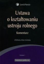 Ustawa o kształtowaniu ustroju rolnego. Komentarz Ustawa o kształtowaniu ustroju rolnego. Komentarz