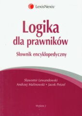 Logika dla prawników. Słownik encyklopedyczny Logika dla prawników. Słownik encyklopedyczny