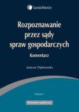 Rozpoznawanie przez sądy spraw gospodarczych Komentarz Rozpoznawanie przez sądy spraw gospodarczych Komentarz