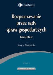 Rozpoznawanie przez sądy spraw gospodarczych Komentarz Rozpoznawanie przez sądy spraw gospodarczych Komentarz
