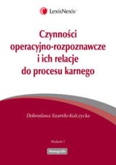 Czynności operacyjno-rozpoznawcze i ich relacje do procesu karnego Czynności operacyjno-rozpoznawcze i ich relacje do procesu karnego