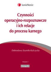 Czynności operacyjno-rozpoznawcze i ich relacje do procesu karnego Czynności operacyjno-rozpoznawcze i ich relacje do procesu karnego