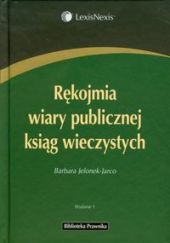 Rękojmia wiary publicznej ksiąg wieczystych Rękojmia wiary publicznej ksiąg wieczystych