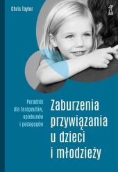 Zaburzenia przywiązania u dzieci i młodzieży Zaburzenia przywiązania u dzieci i młodzieży