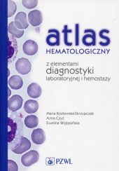 Atlas hematologiczny z elementami diagnostyki laboratoryjnej i hemostazy Atlas hematologiczny z elementami diagnostyki laboratoryjnej i hemostazy