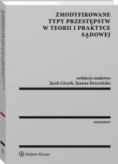 Zmodyfikowane typy przestępstw w teorii i praktyce sądowej Zmodyfikowane typy przestępstw w teorii i praktyce sądowej
