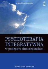 Psychoterapia integratywna w podejściu chrześcijańskim Psychoterapia integratywna w podejściu chrześcijańskim