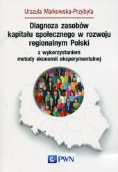 Diagnoza zasobów kapitału społecznego w rozwoju regionalnym Polski z wykorzystaniem metody ekonomii eksperymentalnej Diagnoza zasobów kapitału społecznego w rozwoju regionalnym Polski z wykorzystaniem metody ekonomii eksperymentalnej