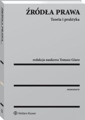 Źródła prawa. Teoria i praktyka Źródła prawa. Teoria i praktyka