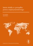 Istota źródła w porządku prawa międzynarodowego Istota źródła w porządku prawa międzynarodowego