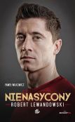 Robert Lewandowski Nienasycony Robert Lewandowski Nienasycony
