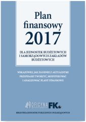 Plan Finansowy 2017 dla jednostek budżetowych i samorządowych zakładów budżetowych Plan Finansowy 2017 dla jednostek budżetowych i samorządowych zakładów budżetowych