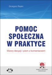 Pomoc społeczna w praktyce wzory decyzji i pism z komentarzem (z suplementem elektronicznym) Pomoc społeczna w praktyce wzory decyzji i pism z komentarzem (z suplementem elektronicznym)