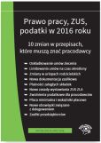 Prawo pracy ZUS podatki w 2016 r. Prawo pracy ZUS podatki w 2016 r.