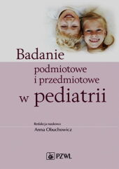 Badanie podmiotowe i przedmiotowe w pediatrii Badanie podmiotowe i przedmiotowe w pediatrii