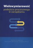 Wielowymiarowość podejścia procesowego w zarządzaniu Wielowymiarowość podejścia procesowego w zarządzaniu