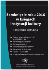 Zamknięcie roku 2016 w księgach instytucji kultury Praktyczna instrukcja Zamknięcie roku 2016 w księgach instytucji kultury Praktyczna instrukcja