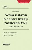 Nowa ustawa o centralizacji rozliczeń VAT z komentarzem Nowa ustawa o centralizacji rozliczeń VAT z komentarzem