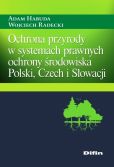 Ochrona przyrody w systemach prawnych ochrony środowiska Polski, Czech i Słowacji Ochrona przyrody w systemach prawnych ochrony środowiska Polski, Czech i Słowacji