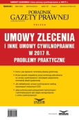 Umowy zlecenia i inne umowy cywilnoprawne w 2017 r. Problemy praktyczne Umowy zlecenia i inne umowy cywilnoprawne w 2017 r. Problemy praktyczne