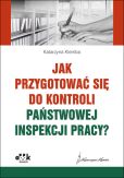 Jak przygotować się do kontroli Państwowej Inspekcji Pracy? Jak przygotować się do kontroli Państwowej Inspekcji Pracy?