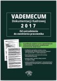 Vademecum dokumentacji kadrowej 2017 Od zatrudnienia do zwolnienia pracownika + CD z wzorami dokumentów Vademecum dokumentacji kadrowej 2017 Od zatrudnienia do zwolnienia pracownika + CD z wzorami dokumentów