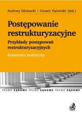 Postępowanie restrukturyzacyjne. Przykłady postępowań restrukturyzacyjnych. Komentarz praktyczny Postępowanie restrukturyzacyjne. Przykłady postępowań restrukturyzacyjnych. Komentarz praktyczny