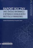 Raport roczny jako źródło informacji o wynikach działalności instytucji finansowej Raport roczny jako źródło informacji o wynikach działalności instytucji finansowej