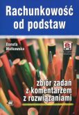 Rachunkowość od podstaw Zbiór zadań z komentarzem z rozwiązaniami Rachunkowość od podstaw Zbiór zadań z komentarzem z rozwiązaniami