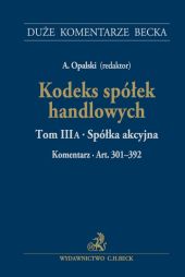 Kodeks spółek handlowych. Tom III A. Spółka akcyjna Kodeks spółek handlowych. Tom III A. Spółka akcyjna