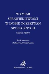 Wymiar sprawiedliwości w dobie oczekiwań społecznych. Część 1 Prawo Wymiar sprawiedliwości w dobie oczekiwań społecznych. Część 1 Prawo