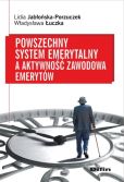 Powszechny system emerytalny a aktywność zawodowa emerytów Powszechny system emerytalny a aktywność zawodowa emerytów
