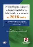 Wynagrodzenia, odprawy, odszkodowania i inne świadczenia pracownicze w 2016 roku Wynagrodzenia, odprawy, odszkodowania i inne świadczenia pracownicze w 2016 roku