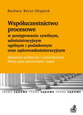 Współuczestnictwo procesowe w postępowaniu cywilnym, administracyjnym ogólnym i podatkowym oraz sądowoadministracyjnym Współuczestnictwo procesowe w postępowaniu cywilnym, administracyjnym ogólnym i podatkowym oraz sądowoadministracyjnym