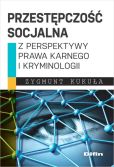 Przestępczość socjalna z perspektywy prawa karnego i kryminologii Przestępczość socjalna z perspektywy prawa karnego i kryminologii