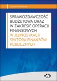 Sprawozdawczość budżetowa oraz w zakresie operacji finansowych w jednostkach sektora finansów publicznych Sprawozdawczość budżetowa oraz w zakresie operacji finansowych w jednostkach sektora finansów publicznych