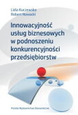 Innowacyjność usług biznesowych w podnoszeniu konkurencyjności przedsiębiorstw Innowacyjność usług biznesowych w podnoszeniu konkurencyjności przedsiębiorstw