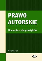 Prawo autorskie Komentarz dla praktyków Prawo autorskie Komentarz dla praktyków