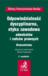 Odpowiedzialność dyscyplinarna, etyka zawodowa adwokatów i radców prawnych. Orzecznictwo Odpowiedzialność dyscyplinarna, etyka zawodowa adwokatów i radców prawnych. Orzecznictwo