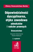 Odpowiedzialność dyscyplinarna, etyka zawodowa adwokatów i radców prawnych. Orzecznictwo Odpowiedzialność dyscyplinarna, etyka zawodowa adwokatów i radców prawnych. Orzecznictwo