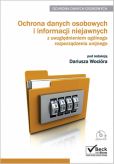 Ochrona danych osobowych i informacji niejawnych z uwzględnieniem ogólnego rozporządzenia unijnego Ochrona danych osobowych i informacji niejawnych z uwzględnieniem ogólnego rozporządzenia unijnego