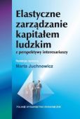 Elastyczne zarządzanie kapitałem ludzkim z perspektywy interesariuszy Elastyczne zarządzanie kapitałem ludzkim z perspektywy interesariuszy