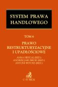 Prawo restrukturyzacyjne i upadłościowe. System Prawa Handlowego. Tom 6 Prawo restrukturyzacyjne i upadłościowe. System Prawa Handlowego. Tom 6