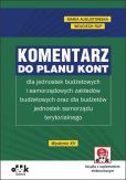 Komentarz do planu kont dla jednostek budżetowych i samorządowych zakładów budżetowych oraz dla budżetów jednostek samorządu terytorialnego Komentarz do planu kont dla jednostek budżetowych i samorządowych zakładów budżetowych oraz dla budżetów jednostek samorządu terytorialnego